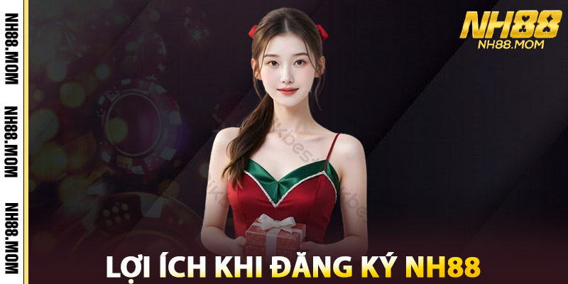 Lợi Ích Khi Đăng Ký NH88